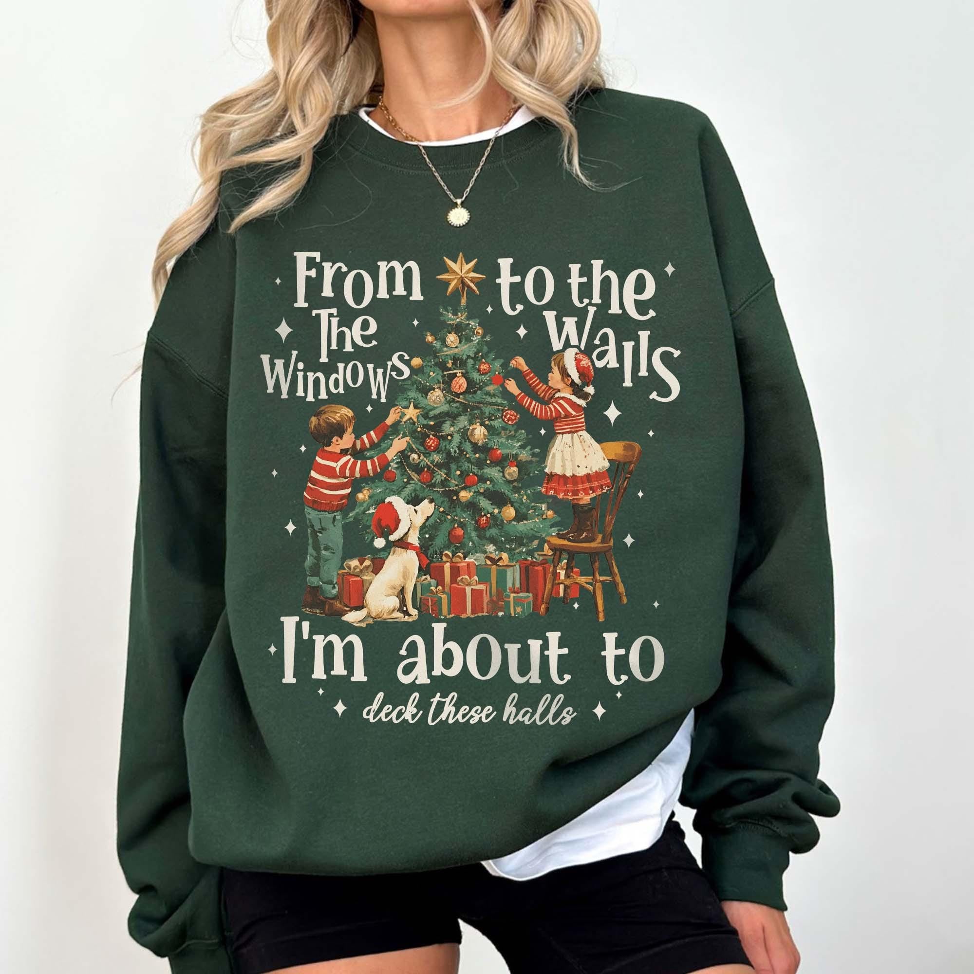 From the Windows to the Walls I'm About to Deck These Halls Christmas Shirt – Funny Christmas Sweatshirt